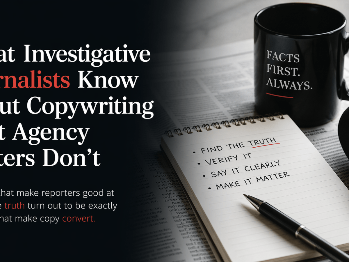 What Investigative Journalists Know About Copywriting That Agency Writers&nbsp;Don’t